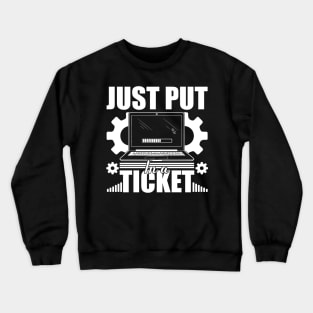 Just Put In A Ticket Computer technical helper humor Crewneck Sweatshirt